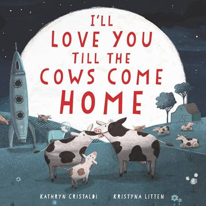 I'll Love You Till the Cows Come Home: Padded Board Book